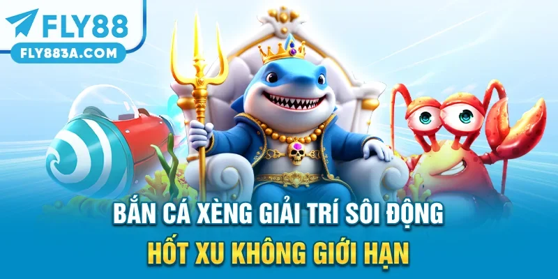 Bắn Cá Xèng – Giải Trí Sôi Động Hốt Xu Không Giới Hạn