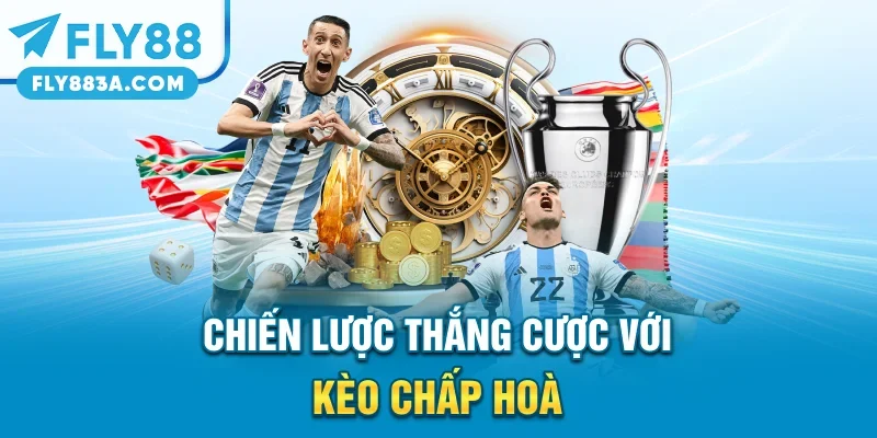 Chiến lược thắng cược với kèo chấp hoà