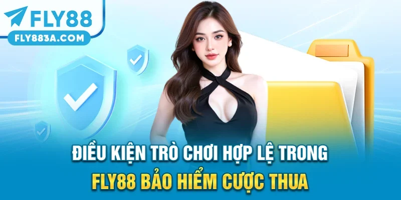 Điều kiện trò chơi hợp lệ trong FLY88 bảo hiểm cược thua