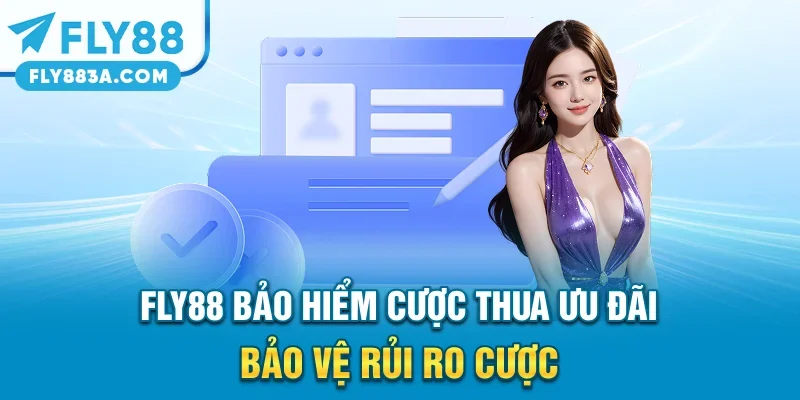 FLY88 Bảo Hiểm Cược Thua – Ưu Đãi Bảo Vệ Rủi Ro Cược