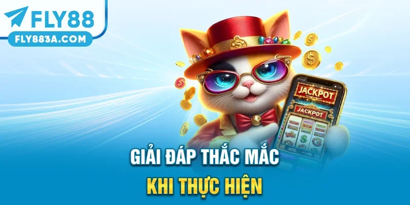 Giải đáp thắc mắc khi thực hiện