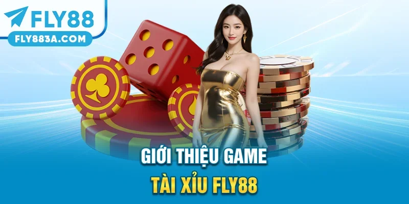 Giới thiệu game tài xỉu FLY88