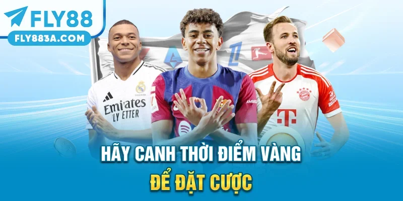 Hãy canh thời điểm vàng để đặt cược