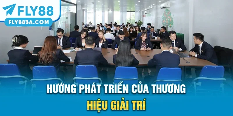 Hướng phát triển của thương hiệu giải trí