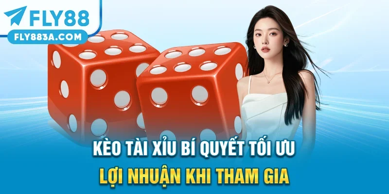Kèo Tài Xỉu – Bí Quyết Tối Ưu Lợi Nhuận Khi Tham Gia