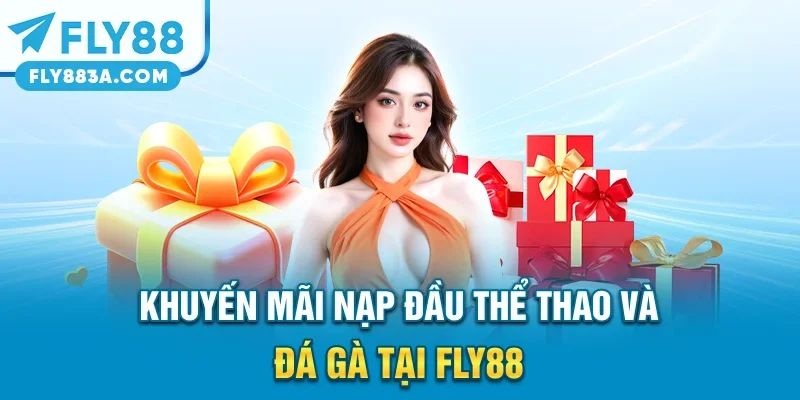 Khuyến mãi nạp đầu thể thao và đá gà tại FLY88