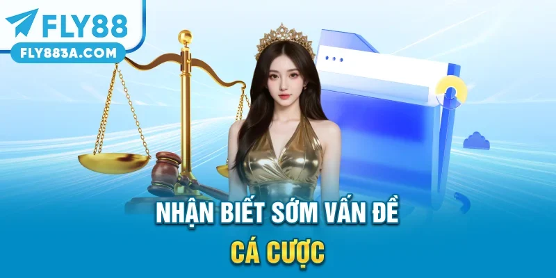 Nhận biết sớm vấn đề cá cược