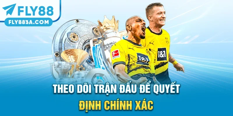 Theo dõi trận đấu để quyết định chính xác