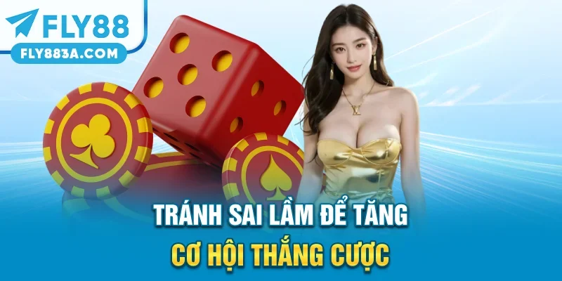 Tránh sai lầm để tăng cơ hội thắng cược